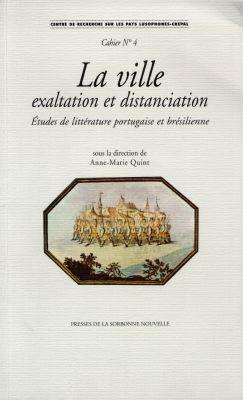 La ville : exaltation et distanciation : études de littérature portugaise et brésilienne