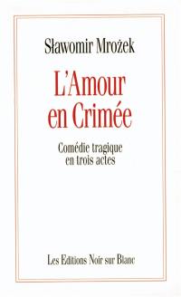 L'amour en Crimée : comédie tragique en trois actes