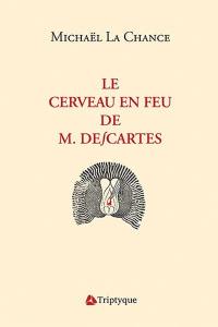 Le cerveau en feu de M. Descartes