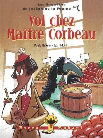 Les enquêtes de Joséphine la fouine. Vol. 1. Vol chez maître Corbeau