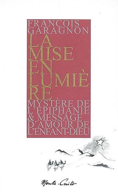 La mise en lumière : mystère de l'épiphanie & message d'amour de l'enfant-Dieu