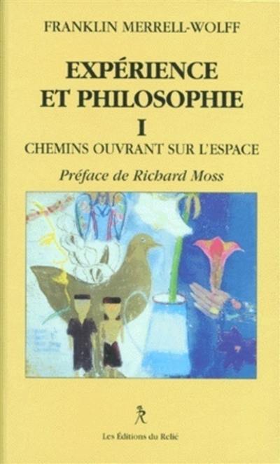 Expérience et philosophie. Vol. 1. Chemins ouvrant sur l'espace