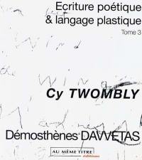 Ecriture poétique et langage plastique. Vol. 3. Cy Twombly