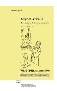 Soigner la virilité : une histoire de la santé masculine