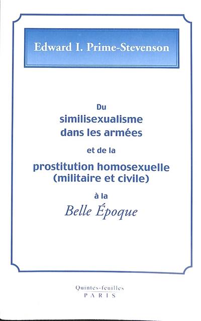 Du similisexualisme dans les armées et de la prostitution homosexuelle (militaire et civile) à la Belle Epoque