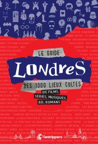 Le guide Londres des 1.000 lieux cultes de films, séries, musiques, BD, romans