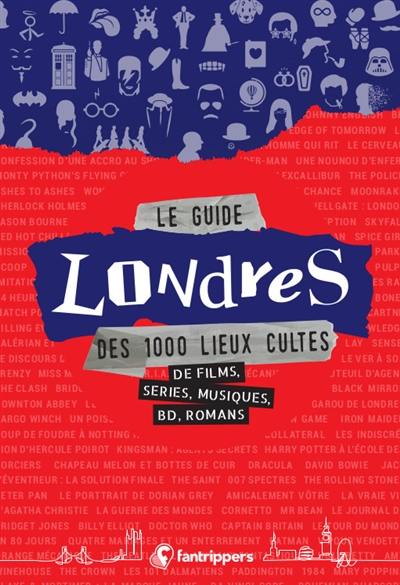 Le guide Londres des 1.000 lieux cultes de films, séries, musiques, BD, romans