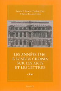 Les années 1540 : regards croisés sur les arts et les lettres