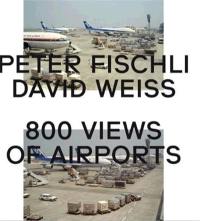 Peter Fischli & David Weiss : 800 Views of Airports