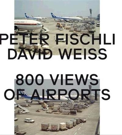 Peter Fischli & David Weiss : 800 Views of Airports