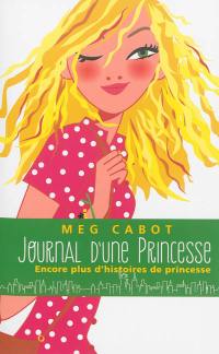 Journal d'une princesse. Encore plus d'histoires de princesse !