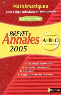 Mathématiques séries collège, technologique et professionnelle, annales brevet 2005 : sujets non corrigés