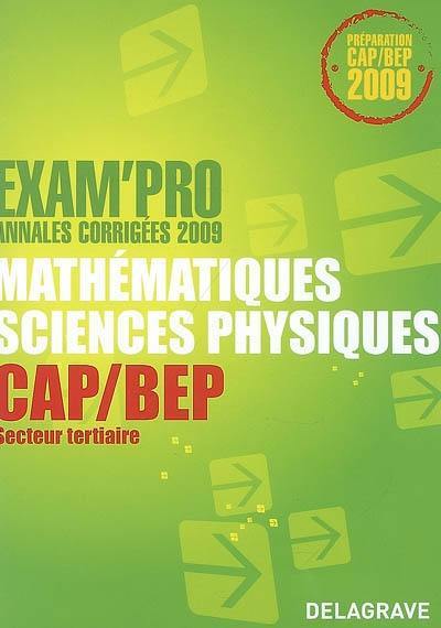 Mathématiques, sciences physiques CAP-BEP secteur tertiaire : annales corrigées