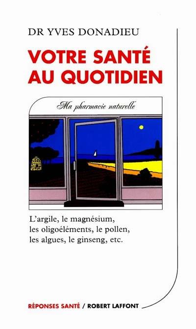 Votre santé au quotidien : ma pharmacie naturelle