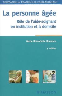 La personne âgée : rôle de l'aide-soignant en institution et à domicile