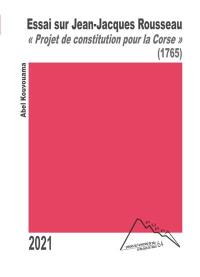 Essai sur Jean-Jacques Rousseau : à propos du Projet de constitution pour la Corse (1765). Traité sur l'utopie, le mythe et l'idéologie