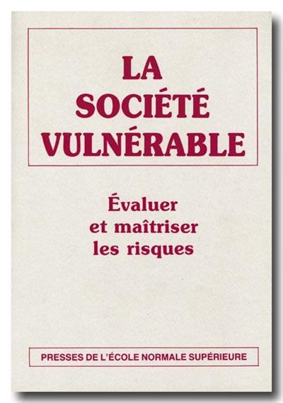 La société vulnérable : évaluer et maîtriser les risques