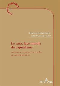 Le care, face morale du capitalisme : assistance et police des familles en Amérique latine