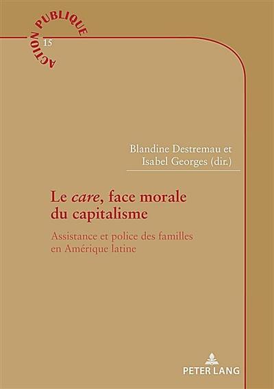 Le care, face morale du capitalisme : assistance et police des familles en Amérique latine