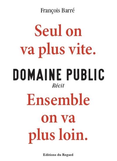 Domaine public : seul on va plus vite, ensemble on va plus loin : récit