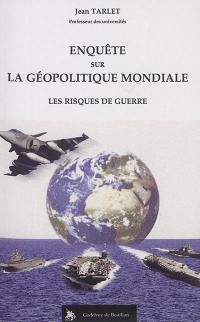 Enquête sur la géopolitique mondiale : les risques de guerre