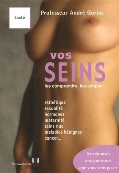 Vos seins : les comprendre, les soigner