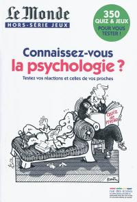 Connaisssez-vous la psychologie ? : testez vos réactions et celles de vos proches : 350 quiz & jeux pour vouis tester !