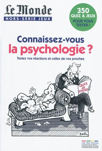 Connaisssez-vous la psychologie ? : testez vos réactions et celles de vos proches : 350 quiz & jeux pour vouis tester !