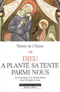 Dieu a planté sa tente parmi nous : les sacrements et le mystère pascal dans l'Evangile de Jean