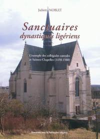 Sanctuaires dynastiques ligériens : l'exemple des collégiales castrales et saintes-chapelles (1450-1560)