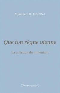 Que ton règne vienne : la question du millenium