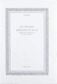 Les Troades. Iphigénie en Aulis