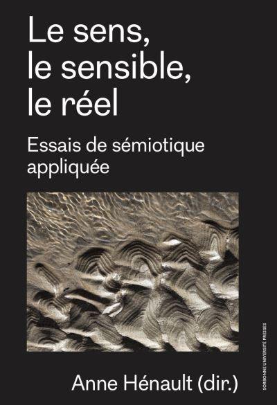 Le sens, le sensible, le réel : essais de sémiotique appliquée