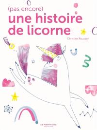 (Pas encore) une histoire de licorne