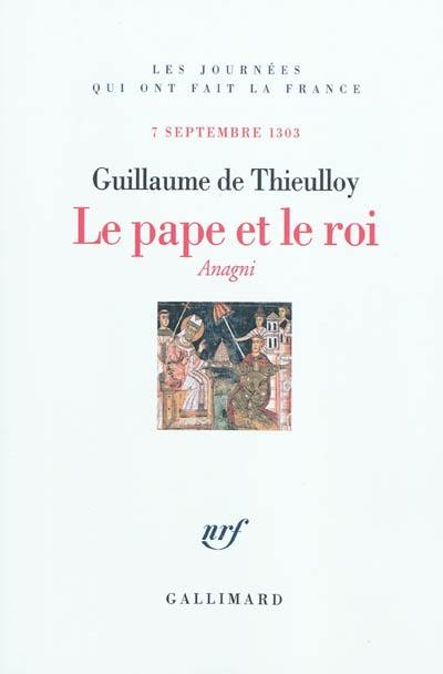 Le pape et le roi : Anagni, 7 septembre 1303