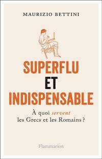 Superflu et indispensable : à quoi servent les Grecs et les Romains ?