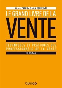 Le grand livre de la vente : techniques et pratiques des professionnels de la vente