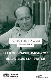 Une filmographie raisonnée et une historiographie de Ladislas Starewitch au vingtième siècle. Vol. 1. La filmographie raisonnée de Ladislas Starewitch