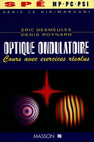 Optique ondulatoire, Spé MP, PC, PSI : cours avec exercices résolus