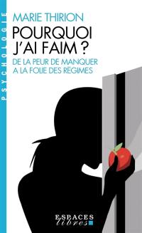 Pourquoi j'ai faim ? : de la peur de manquer à la folie des régimes