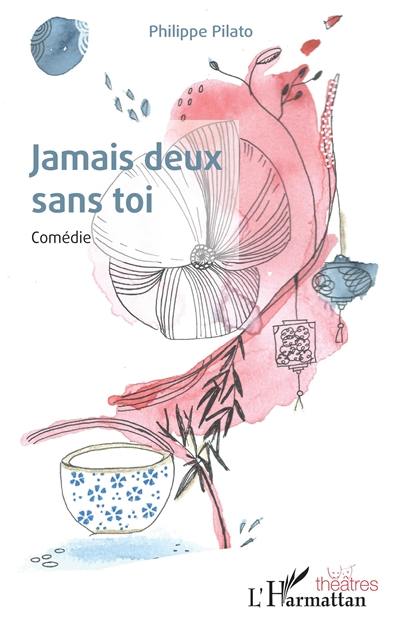 Jamais deux sans toi : comédie