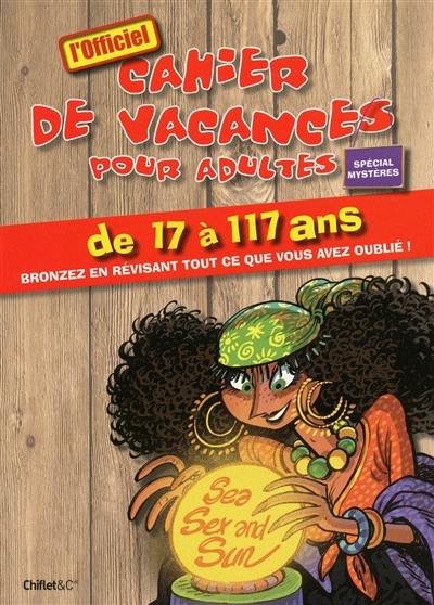 L'officiel cahier de vacances pour adultes de 17 à 117 ans, spécial mystères : bronzez en révisant tout ce que vous avez oublié !