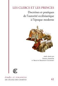 Les clercs et les princes : doctrines et pratiques de l'autorité ecclésiastique à l'époque moderne