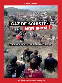 Gaz de schiste, non merci ! : histoire et images d'un mouvement citoyen