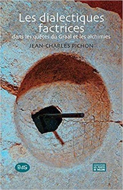 Les dialectiques factrices : dans les quêtes du Graal et les alchimies