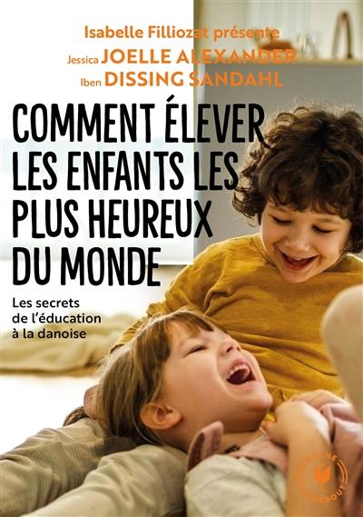 Comment élever les enfants les plus heureux du monde : les recettes du bonheur danois