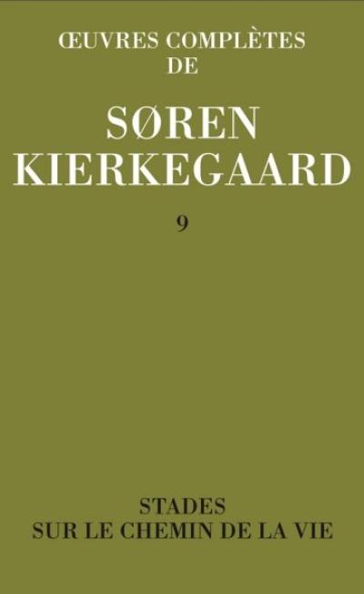 Oeuvres complètes. Vol. 9. Stades sur le chemin de la vie : 1845