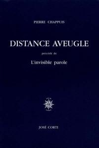 Distance aveugle. L'invisible parole