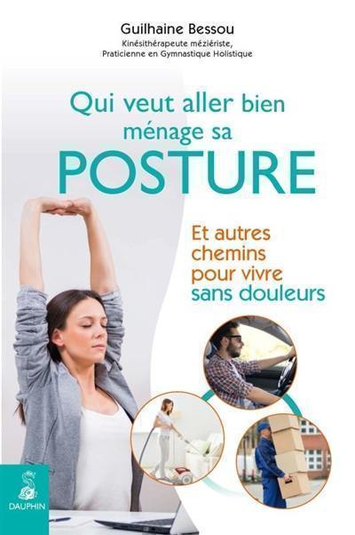 Qui veut aller bien, ménage sa posture : et autres chemins pour vivre sans douleurs