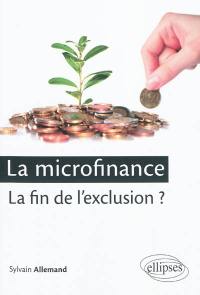 La microfinance : la fin de l'exclusion ?